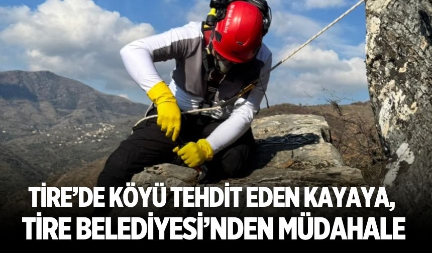 Tire’de Köyü tehdit eden kayaya, Tire Belediyesi’nden müdahale