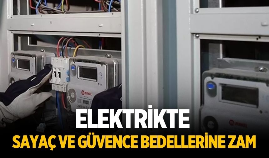 Elektrikte sayaç ve güvence bedellerine zam