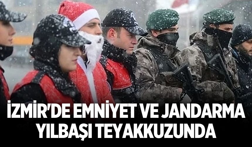 İzmir'de emniyet ve jandarma yılbaşı teyakkuzunda