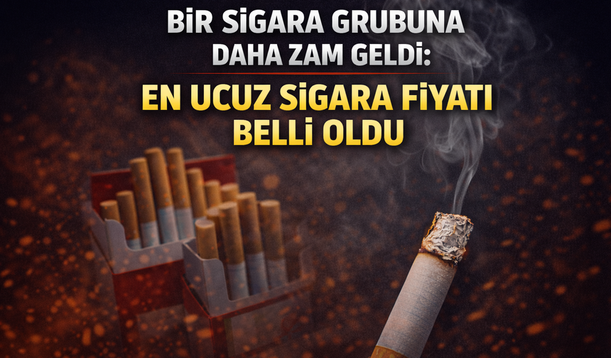 Bir sigara grubuna daha zam geldi: En ucuz sigara fiyatı belli oldu