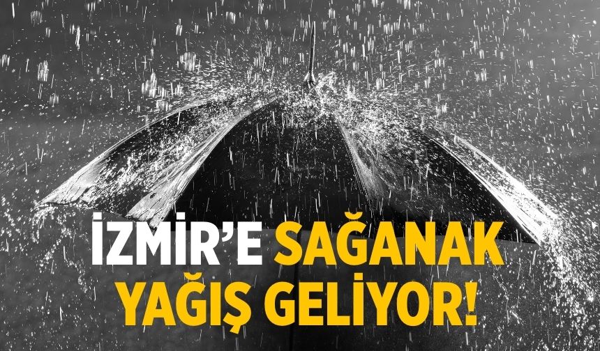 İzmir’e sağanak yağış geliyor!