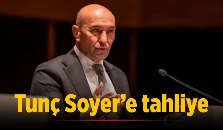 Tunç Soyer’e tahliye