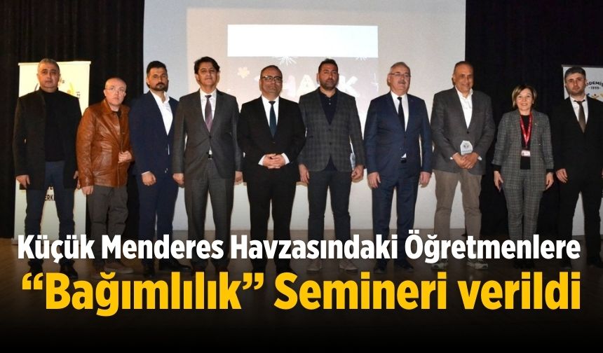 Küçük Menderes Havzasındaki Öğretmenlere “Bağımlılık” Semineri verildi