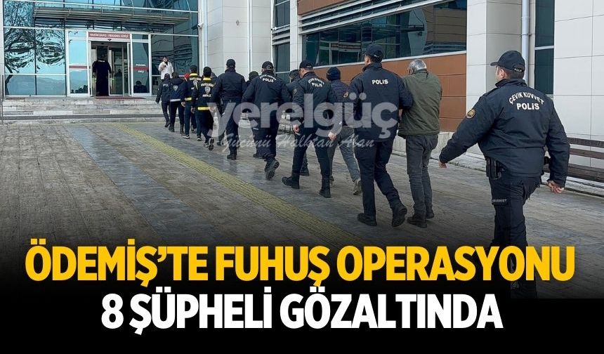 ÖDEMİŞ’TE FUHUŞ OPERASYONU 8 ŞÜPHELİ GÖZALTINDA