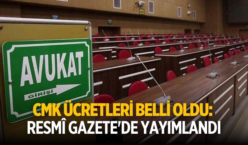 CMK ücretleri belli oldu: Resmî Gazete'de yayımlandı