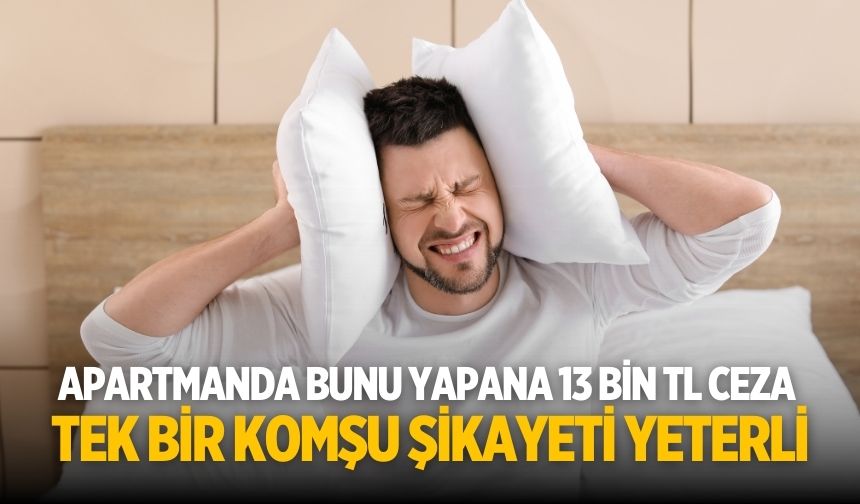 Apartmanda bunu yapana 13 bin TL ceza Tek bir komşu şikayeti yeterli
