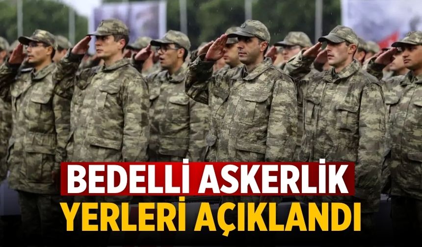 Bedelli askerlik yerleri açıklandı