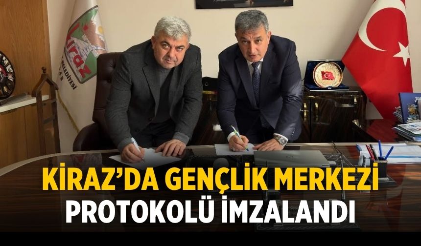 KİRAZ’DA GENÇLİK MERKEZİ PROTOKOLÜ İMZALANDI