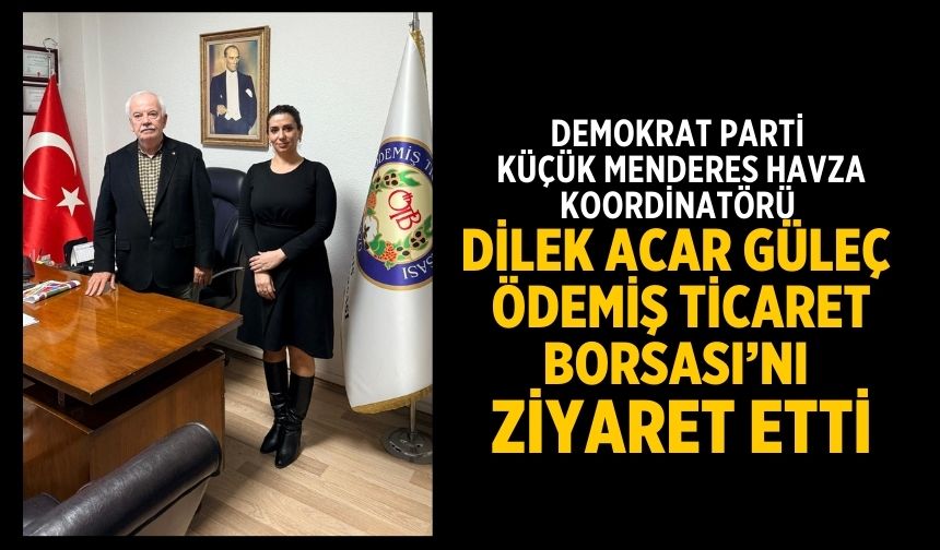 Demokrat Parti Küçük Menderes Havza Koordinatörü Dilek Acar Güleç Ödemiş Ticaret Borsası’nı Ziyaret etti