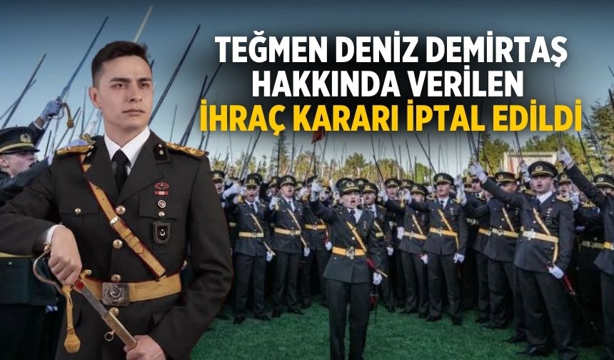Teğmen Deniz Demirtaş hakkında verilen ihraç kararı iptal edildi