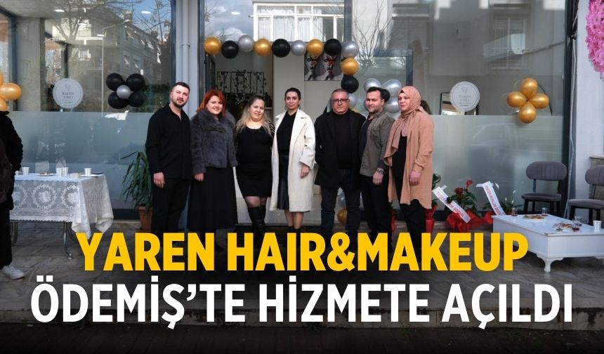 YAREN HAIR&MAKEUP ÖDEMİŞ’TE HİZMETE AÇILDI