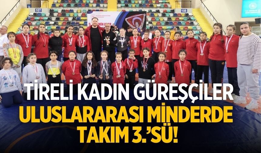 Tireli Kadın Güreşçiler Uluslararası Minderde Takım 3.’sü!