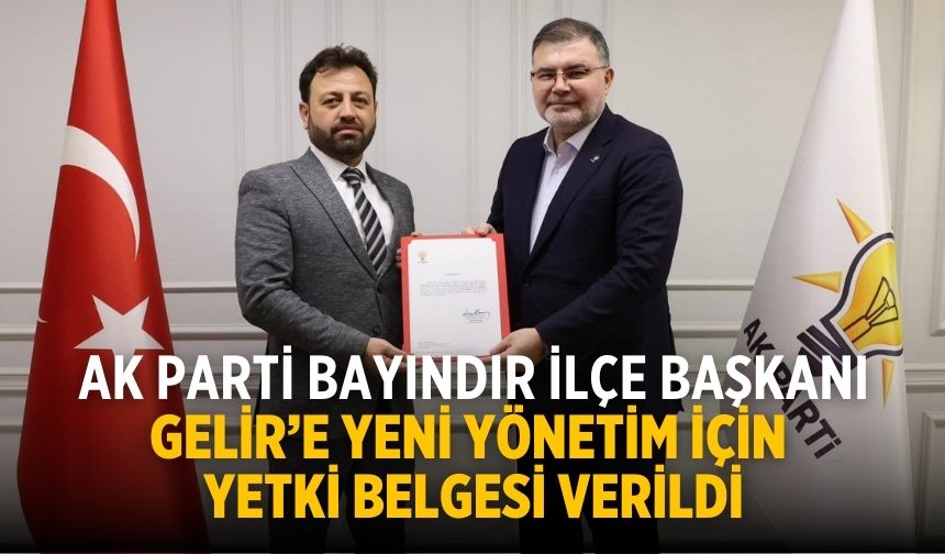 AK PARTİ BAYINDIR İLÇE BAŞKANI GELİR’E YENİ YÖNETİM İÇİN YETKİ BELGESİ VERİLDİ