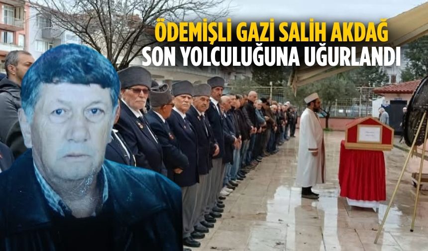 Ödemişli Gazi Salih Akdağ Son Yolculuğuna Uğurlandı