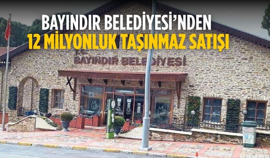 Bayındır Belediyesi’nden 12 milyonluk taşınmaz satışı