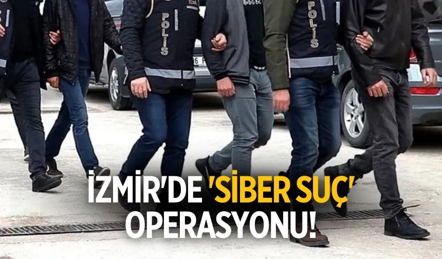 İzmir'de 'siber suç' operasyonu!
