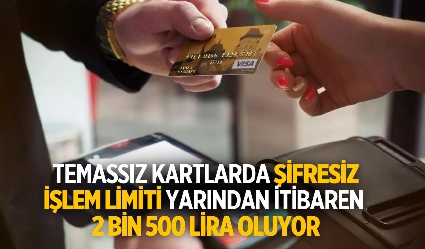 Temassız kartlarda şifresiz işlem limiti yarından itibaren 2 bin 500 lira oluyor