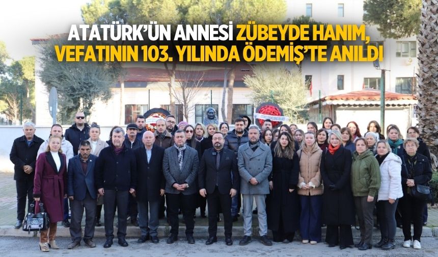 Atatürk’ün annesi Zübeyde Hanım, Vefatının 103. Yılında Ödemiş’te Anıldı