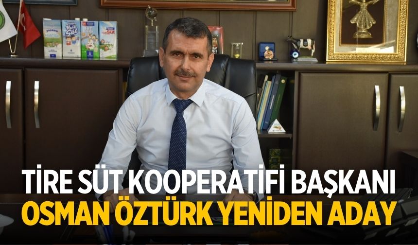 Tire Süt Kooperatifi Başkanı Osman Öztürk yeniden aday