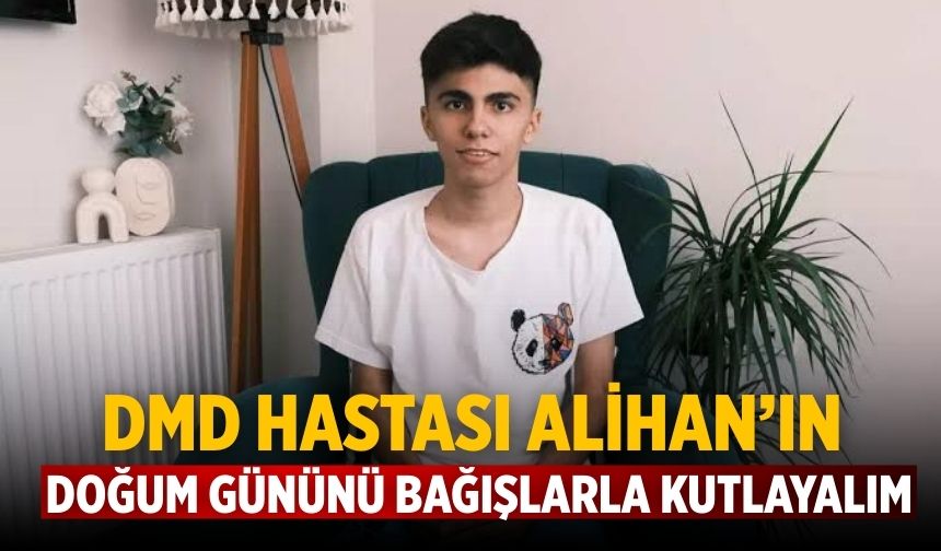 DMD HASTASI Alihan’ın Doğum Gününü bağışlarla kutlayalım