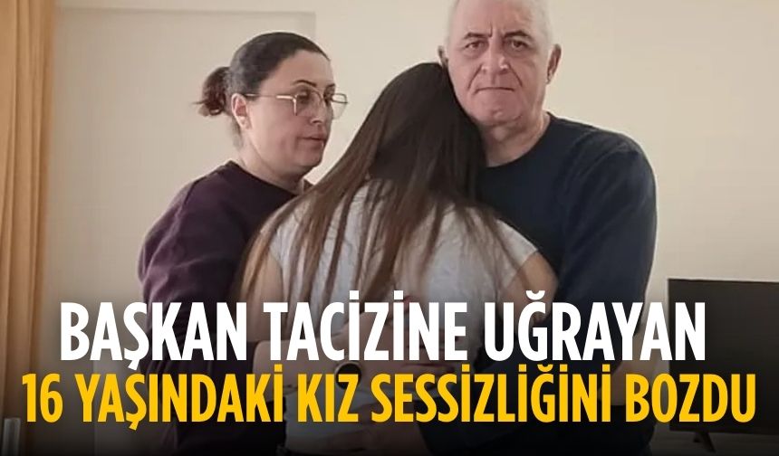 başkan tacizine uğrayan 16 yaşındaki kız sessizliğini bozdu