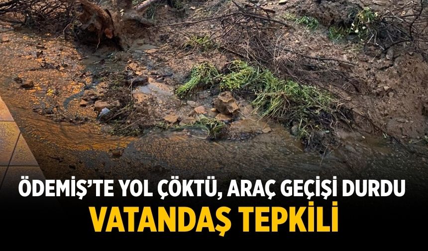 Ödemiş’te yol çöktü Araç Geçişi Durdu