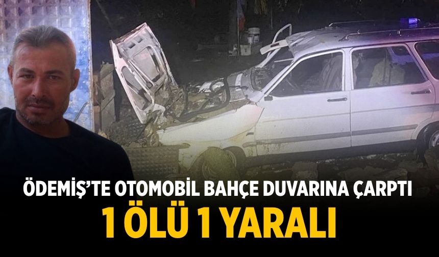 Ödemiş’te otomobil bahçe duvarına çarptı  1 ölü 1 yaralı