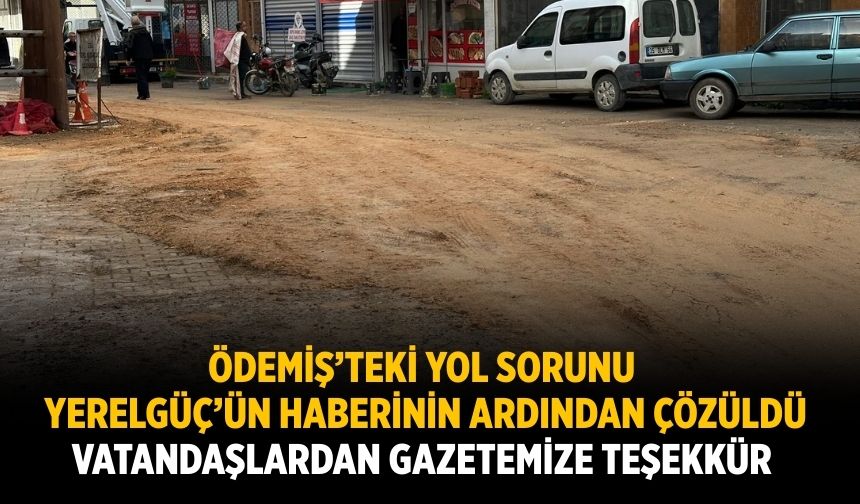 Ödemiş’teki Yol sorunu Yerelgüç’ün Haberinin Ardından çözüldü