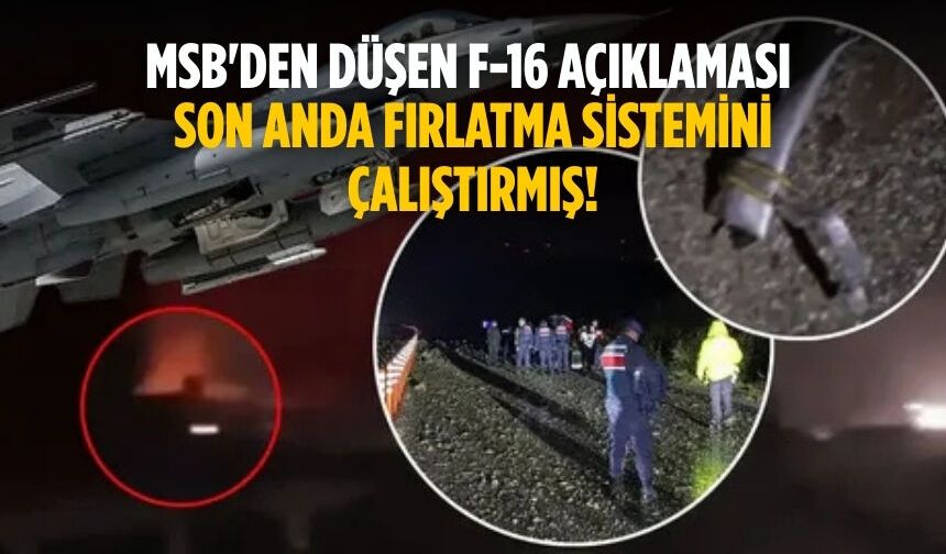 MSB'den düşen F-16 açıklaması Son anda fırlatma sistemini çalıştırmış!