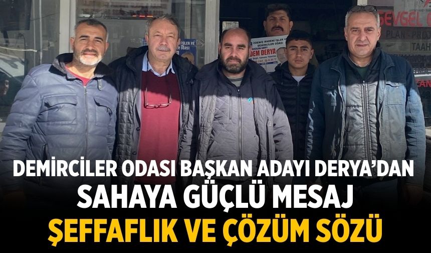 Demirciler Odası  Başkan Adayı Derya’dan  Sahaya Güçlü Mesaj Şeffaflık ve  Çözüm Sözü