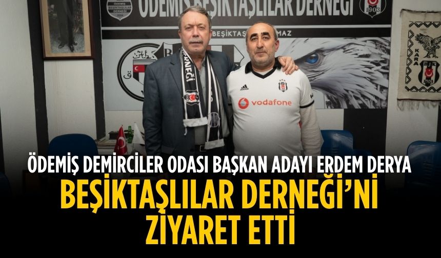 Ödemiş Demirciler Odası Başkan Adayı Erdem Derya Beşiktaşlılar Derneği’ni Ziyaret etti