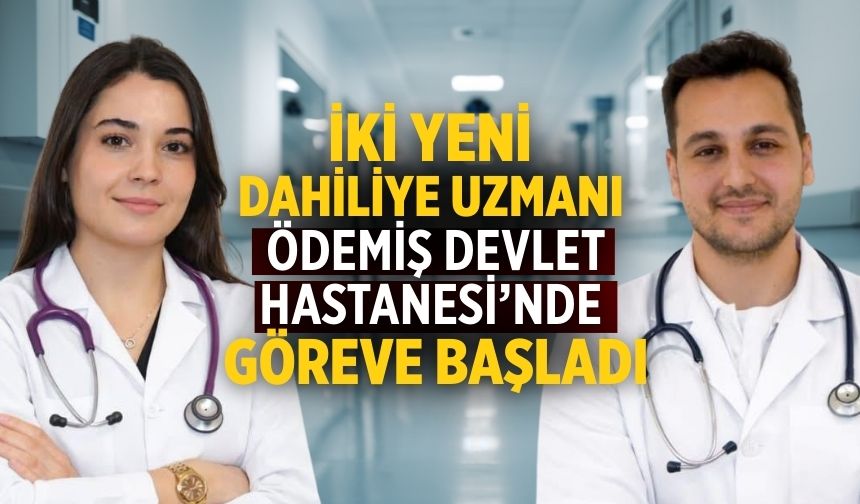 İKİ YENİ DAHİLİYE UZMANI ÖDEMİŞ DEVLET HASTANESİ’NDE GÖREVE BAŞLADI