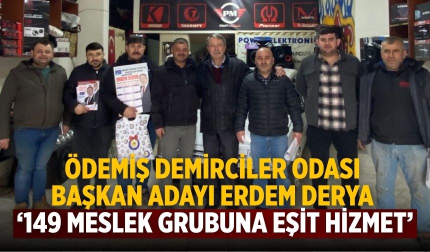Ödemiş Demirciler Odası Başkan Adayı Erdem Derya ‘149 Meslek Grubuna Eşit Hizmet’