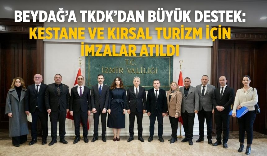 Beydağ’a TKDK’dan Büyük Destek: Kestane ve Kırsal Turizm İçin İmzalar Atıldı