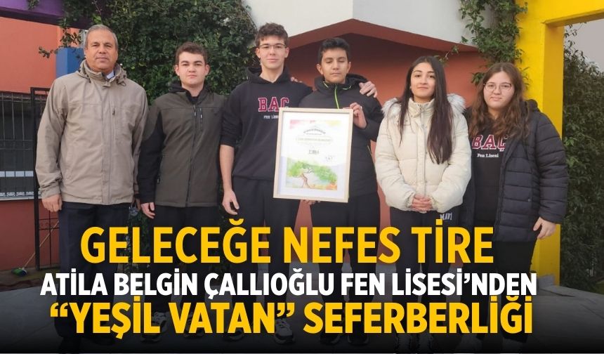 Geleceğe Nefes Tire Atila Belgin Çallıoğlu Fen Lisesi’nden “Yeşil Vatan” Seferberliği