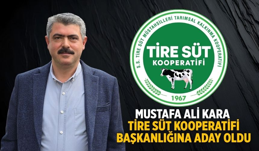 Mustafa Ali Kara Tire Süt Kooperatifi Başkanlığına Aday oldu