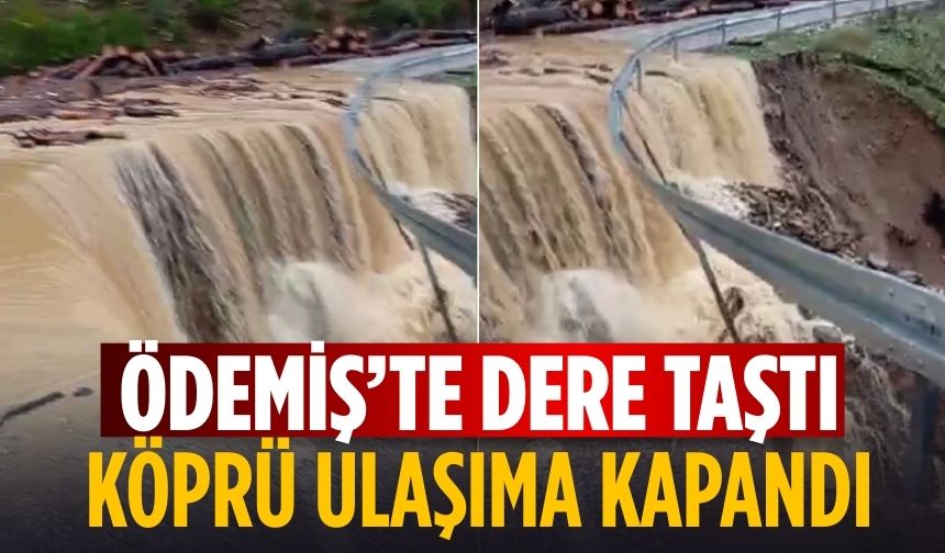 Ödemiş’te Dere Taştı Köprü Ulaşıma Kapandı