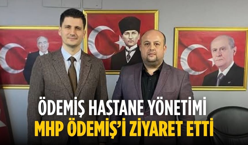 Ödemiş Hastane Yönetimi MHP Ödemiş’i Ziyaret etti