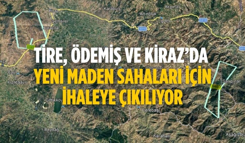 Tire, Ödemiş ve Kiraz’da yeni maden sahaları için ihaleye çıkılıyor