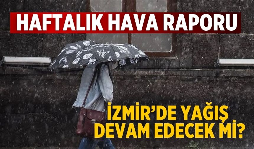 Haftalık hava raporu İzmir’de Yağış devam edecek mi?