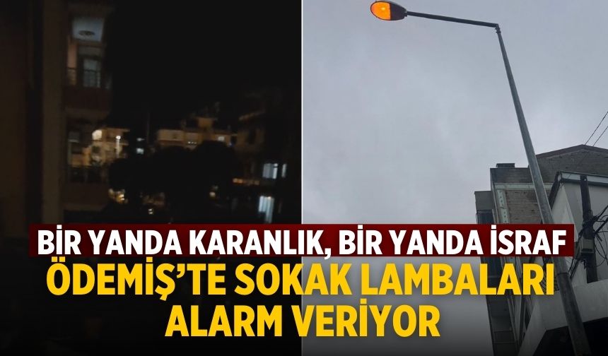 Bir Yanda Karanlık, Bir Yanda İsraf Ödemiş’te Sokak Lambaları Alarm Veriyor
