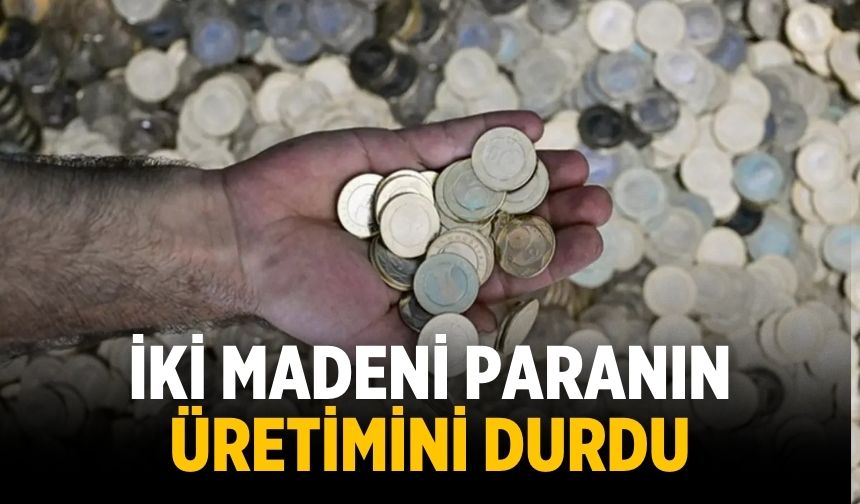 İki madeni paranın üretimini durdu