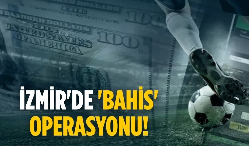 İzmir'de 'bahis' operasyonu!