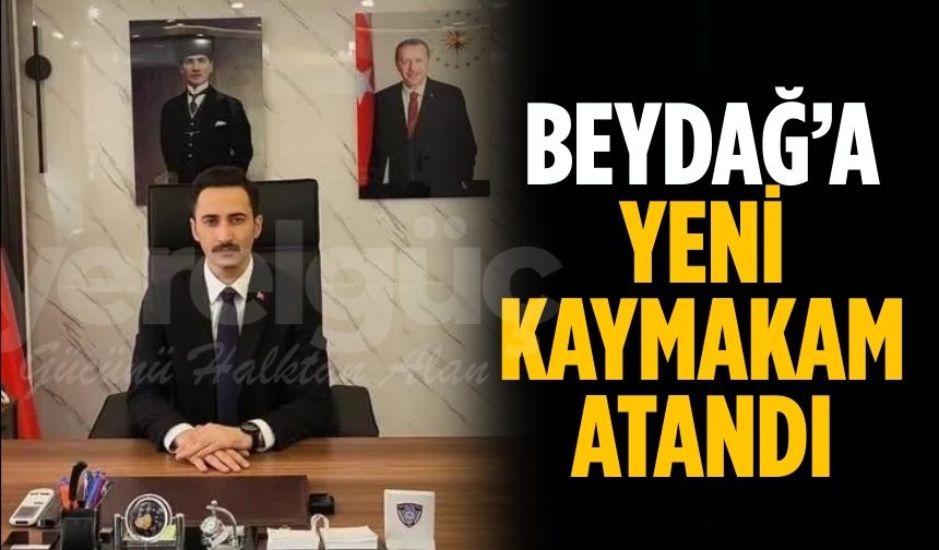 Beydağ’a Yeni Kaymakam Atandı