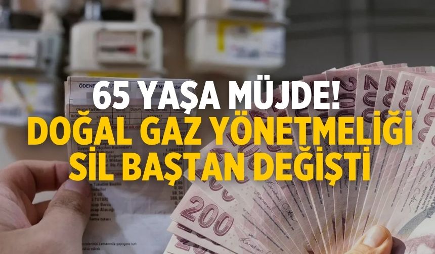 65 yaşa müjde! Doğal gaz yönetmeliği sil baştan değişti