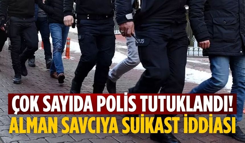 Çok sayıda polis tutuklandı! Alman savcıya suikast iddiası