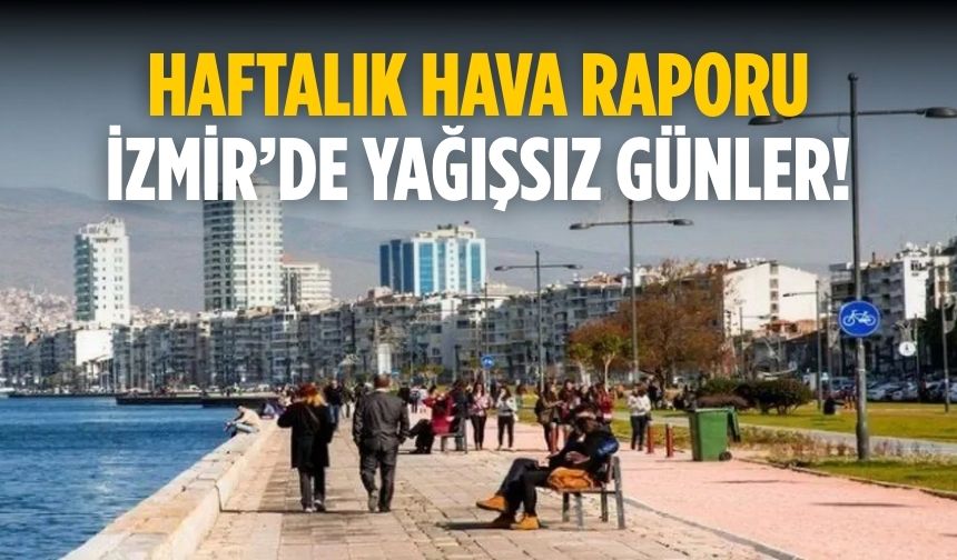 Haftalık hava raporu İzmir’de Yağışsız günler!