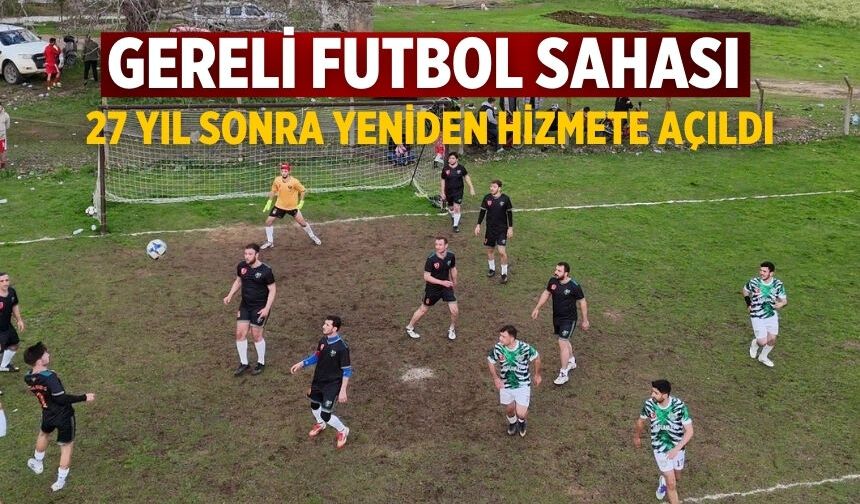 Gereli Futbol Sahası 27 yıl sonra Yeniden Hizmete Açıldı