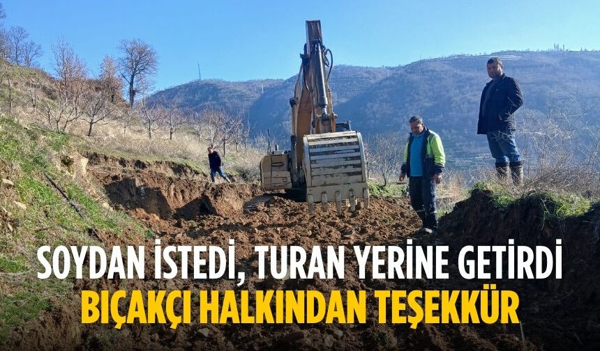 SOYDAN İSTEDİ, TURAN YERİNE GETİRDİ BIÇAKÇI HALKINDAN TEŞEKKÜR