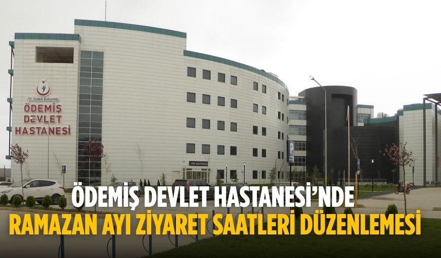 Ödemiş Devlet Hastanesi’nde Ramazan Ayı Ziyaret Saatleri Düzenlemesi